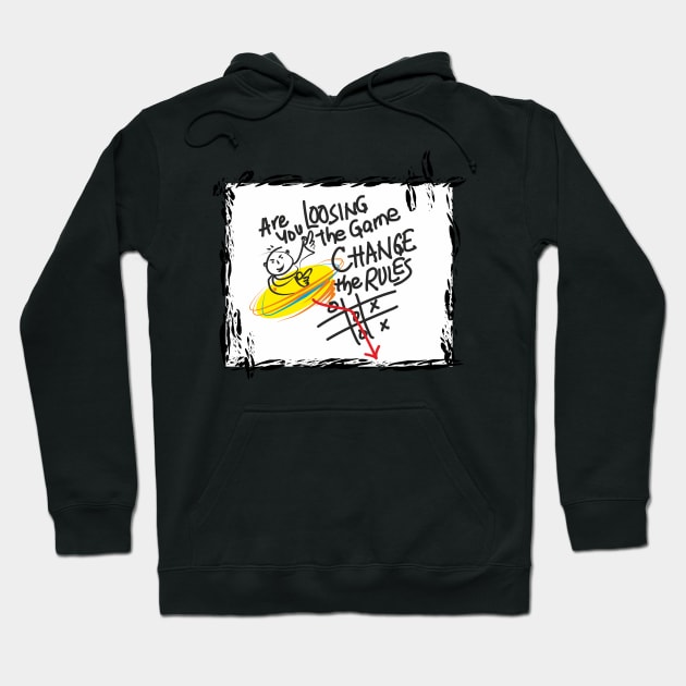 If you are loosing the game change the rules Hoodie by SunilAngra